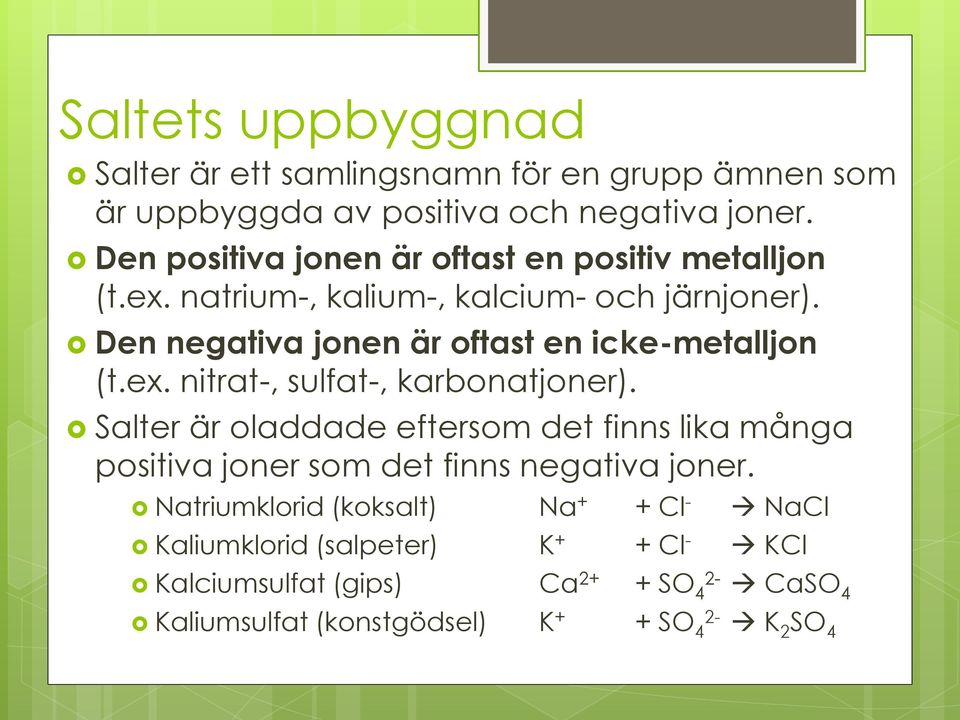 Den negativa jonen är oftast en icke-metalljon (t.ex. nitrat-, sulfat-, karbonatjoner).