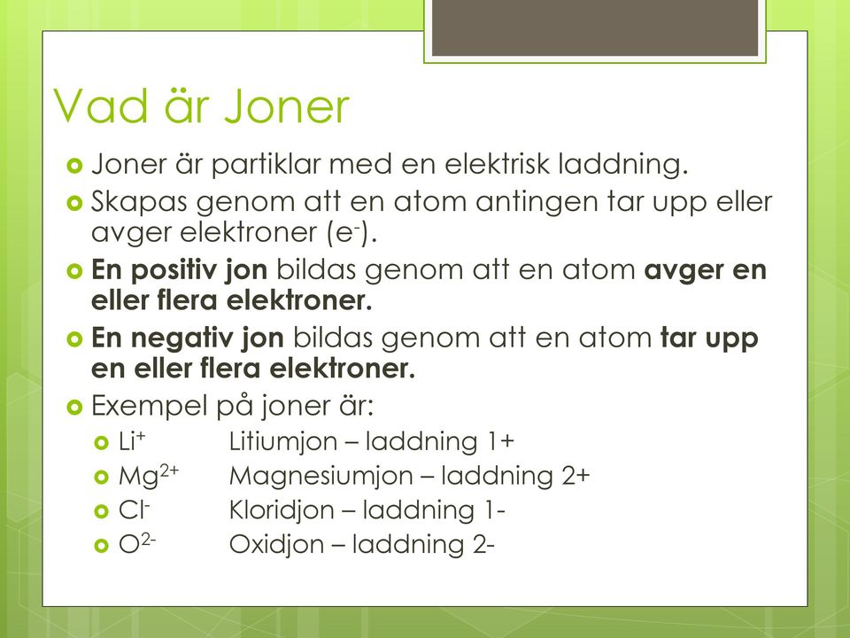 En positiv jon bildas genom att en atom avger en eller flera elektroner.