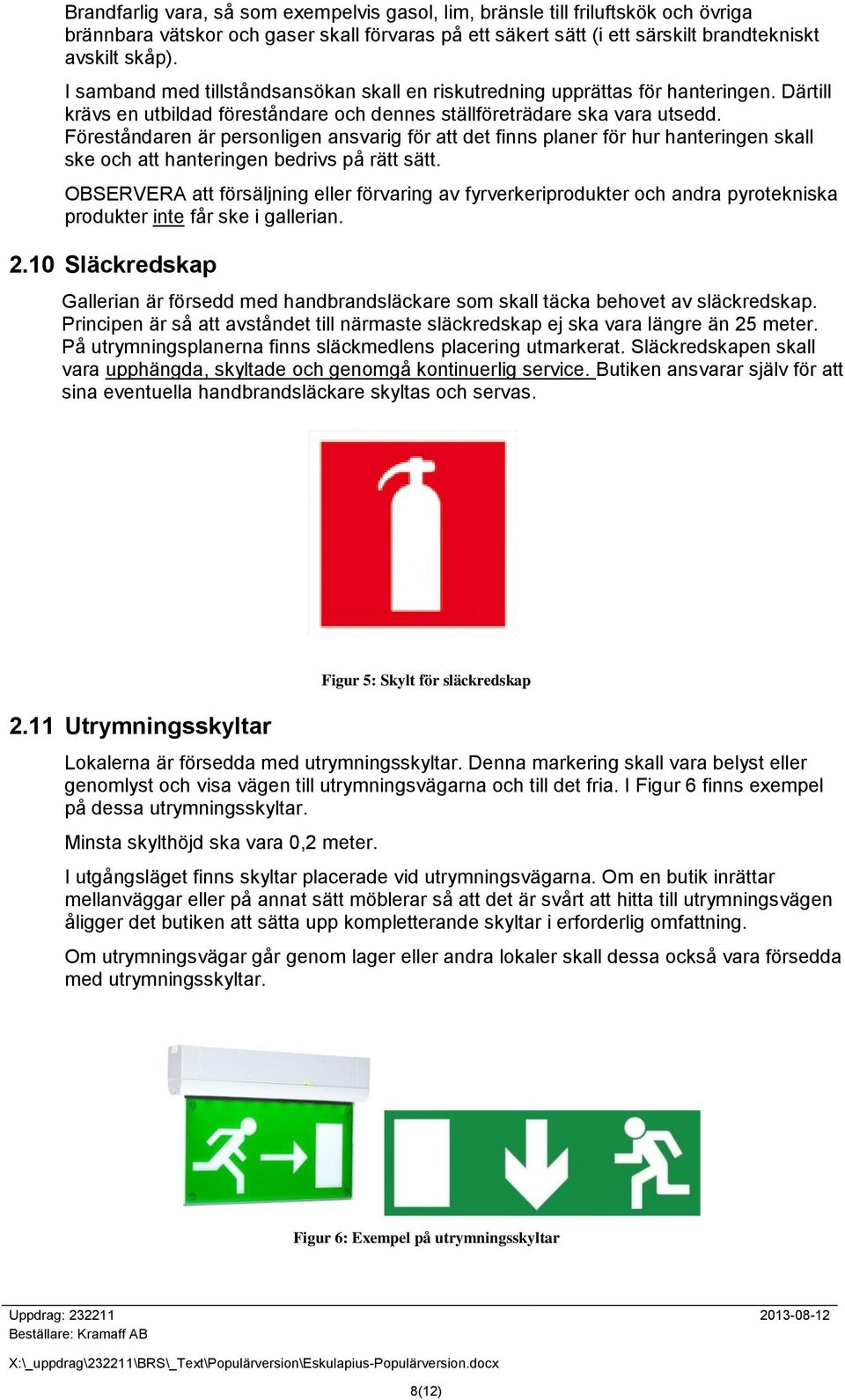 Föreståndaren är personligen ansvarig för att det finns planer för hur hanteringen skall ske och att hanteringen bedrivs på rätt sätt.