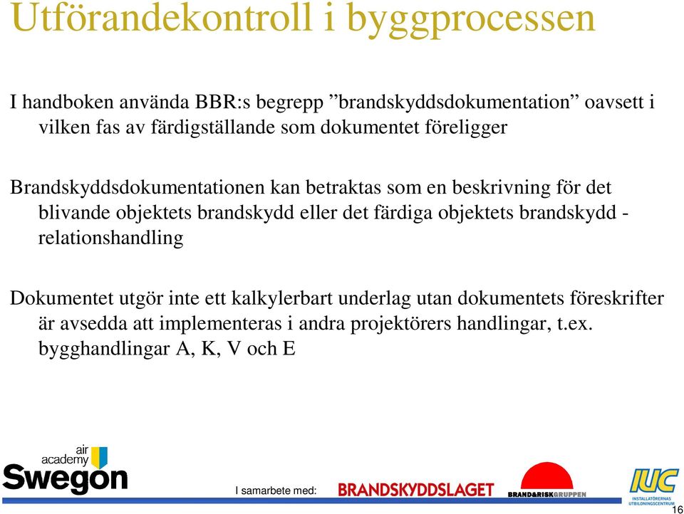 objektets brandskydd eller det färdiga objektets brandskydd - relationshandling Dokumentet utgör inte ett kalkylerbart