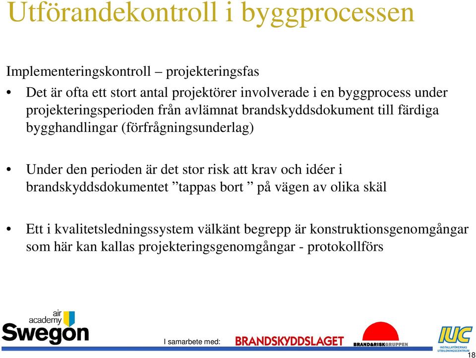 (förfrågningsunderlag) Under den perioden är det stor risk att krav och idéer i brandskyddsdokumentet tappas bort på vägen av