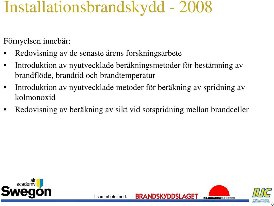 brandflöde, brandtid och brandtemperatur Introduktion av nyutvecklade metoder för