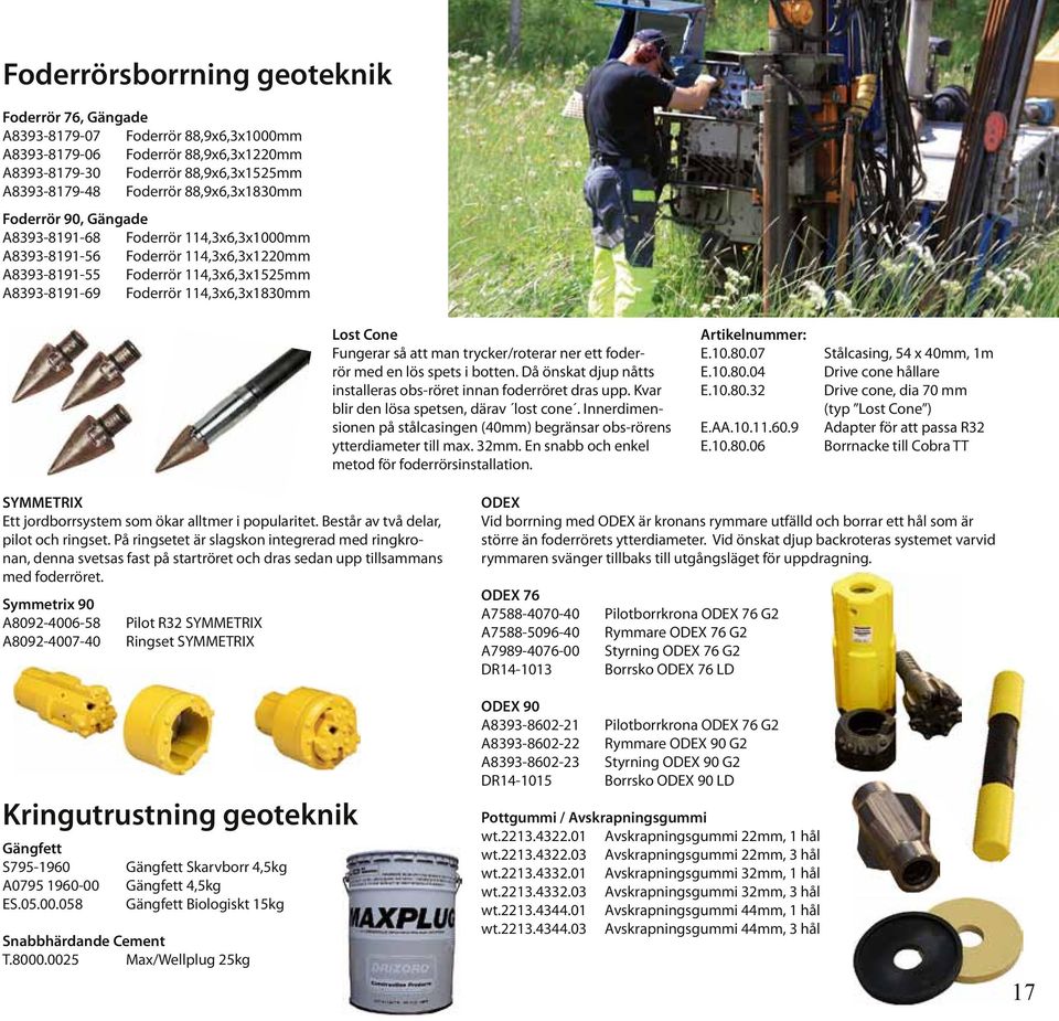 Lost Cone Fungerar så att man trycker/roterar ner ett foderrör med en lös spets i botten. Då önskat djup nåtts installeras obs-röret innan foderröret dras upp.