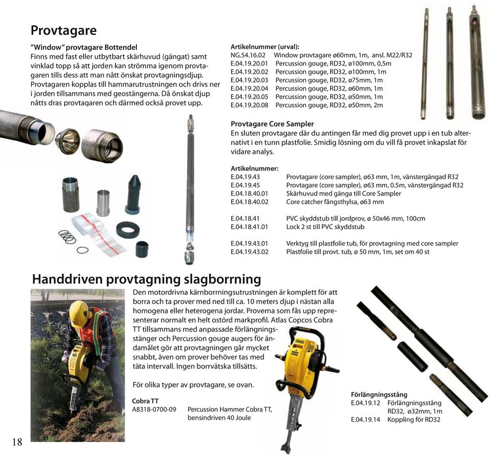02 Window provtagare ø60mm, 1m, ansl. M22/R32 E.04.19.20.01 Percussion gouge, RD32, ø100mm, 0,5m E.04.19.20.02 Percussion gouge, RD32, ø100mm, 1m E.04.19.20.03 Percussion gouge, RD32, ø75mm, 1m E.04.19.20.04 Percussion gouge, RD32, ø60mm, 1m E.