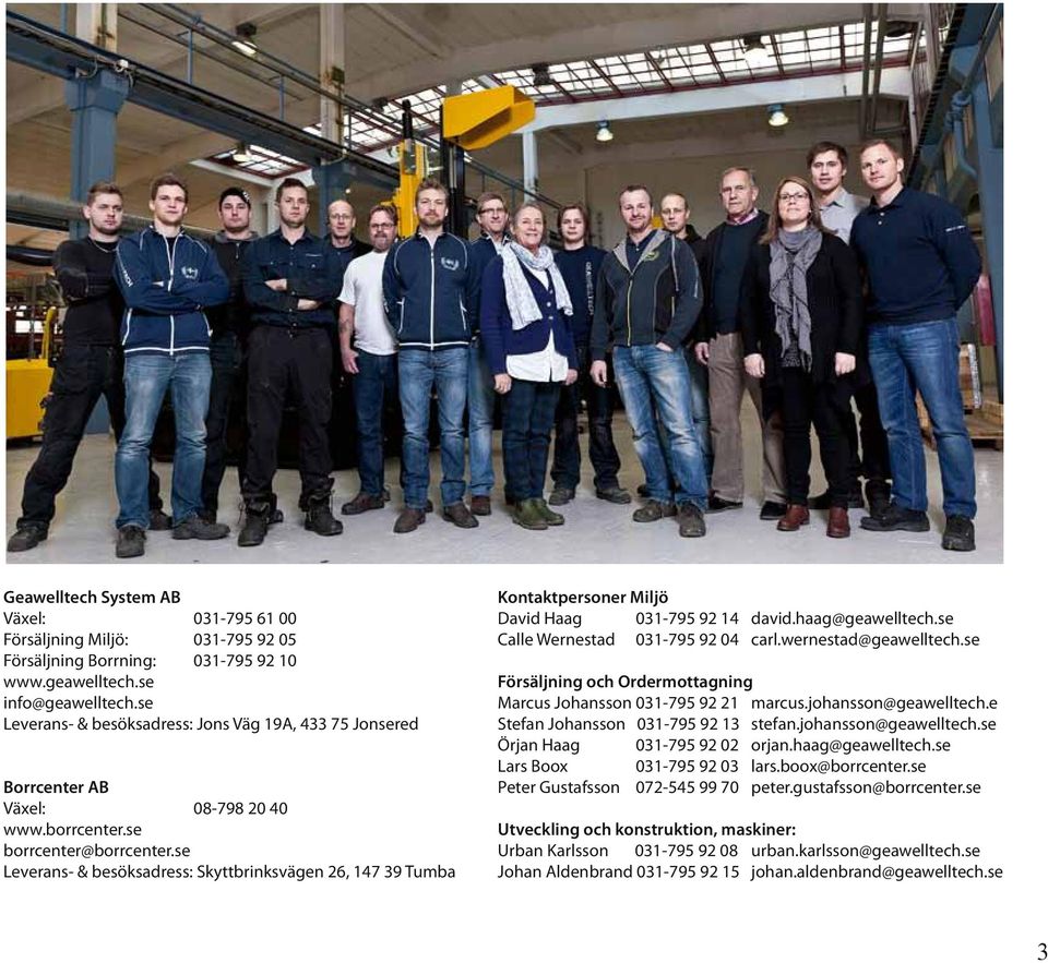 se Leverans- & besöksadress: Skyttbrinksvägen 26, 147 39 Tumba Kontaktpersoner Miljö David Haag 031-795 92 14 david.haag@geawelltech.se Calle Wernestad 031-795 92 04 carl.wernestad@geawelltech.