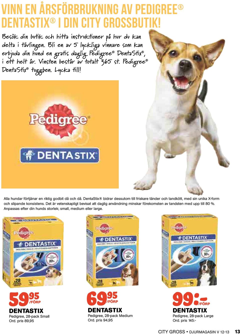 Alla hundar förtjänar en riktig godbit då och då. DentaStix bidrar dessutom till friskare tänder och tandkött, med sin unika X-form och slipande konsistens.