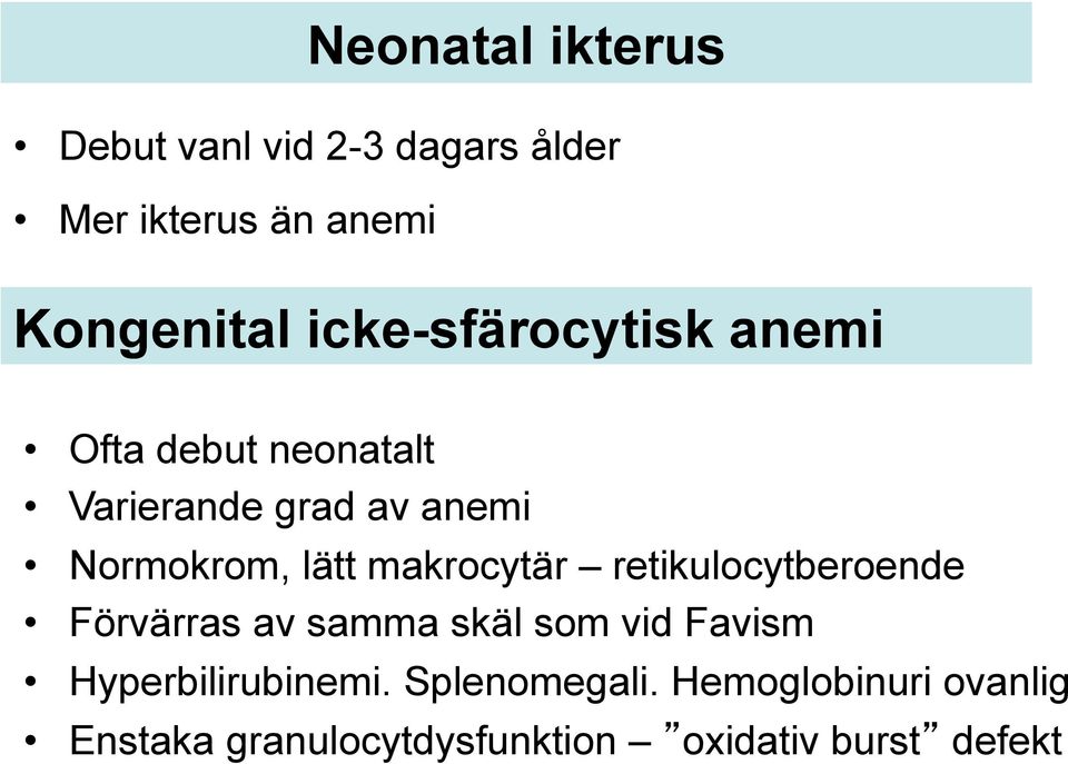 makrocytär retikulocytberoende Förvärras av samma skäl som vid Favism