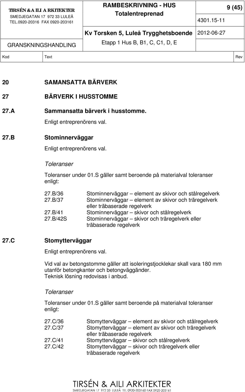 B/42S Stominnerväggar element av skivor och stålregelverk Stominnerväggar element av skivor och träregelverk eller träbaserade regelverk Stominnerväggar skivor och stålregelverk Stominnerväggar