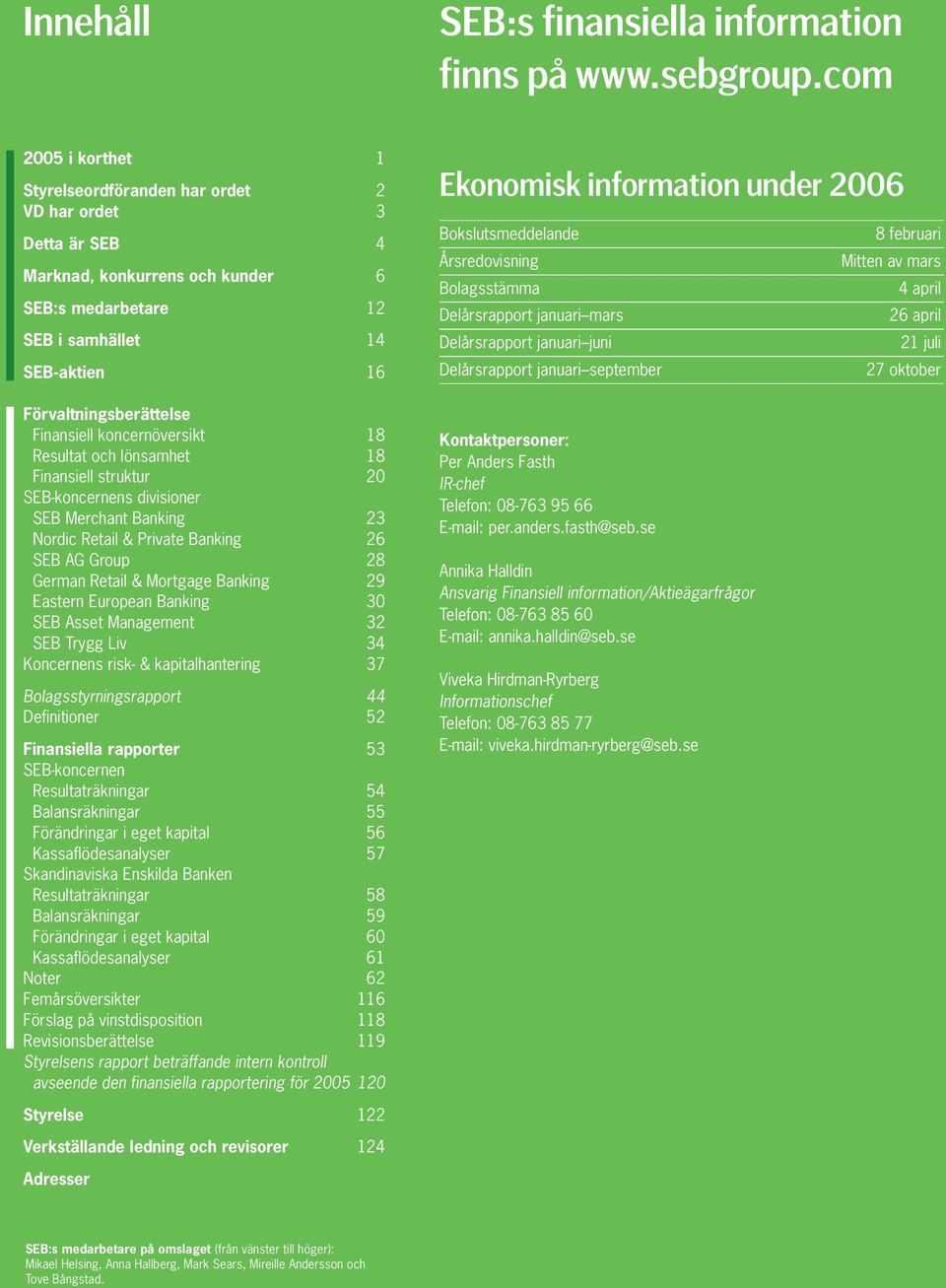 Finansiell koncernöversikt 18 Resultat och lönsamhet 18 Finansiell struktur 20 SEB-koncernens divisioner SEB Merchant Banking 23 Nordic Retail & Private Banking 26 SEB AG Group 28 German Retail &