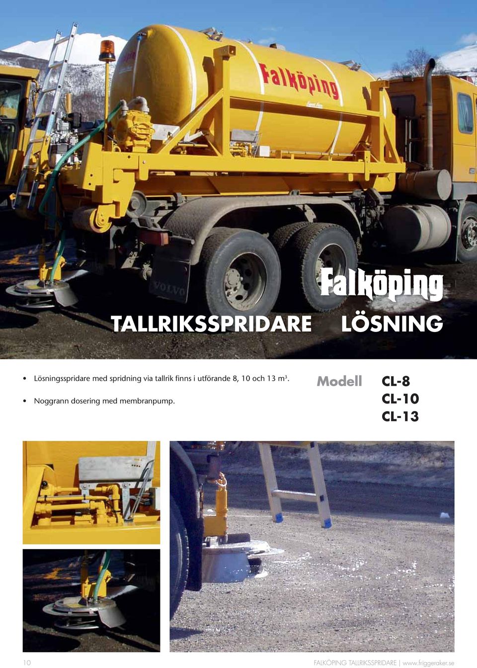m 3. Noggrann dosering med membranpump.