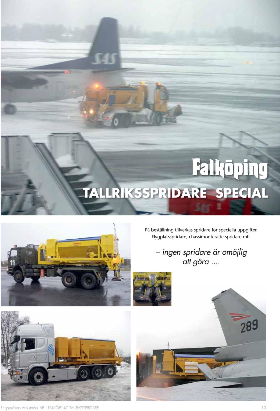 Flygplatsspridare, chassimonterade spridare mfl.