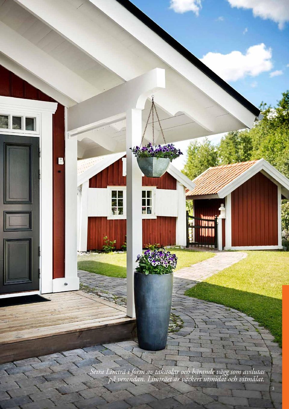 som avslutas på verandan.