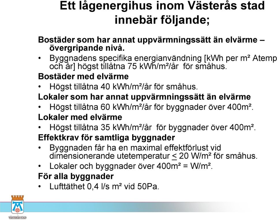 Lokaler som har annat uppvärmningssätt än elvärme Högst tillåtna 60 kwh/m²/år för byggnader över 400m².