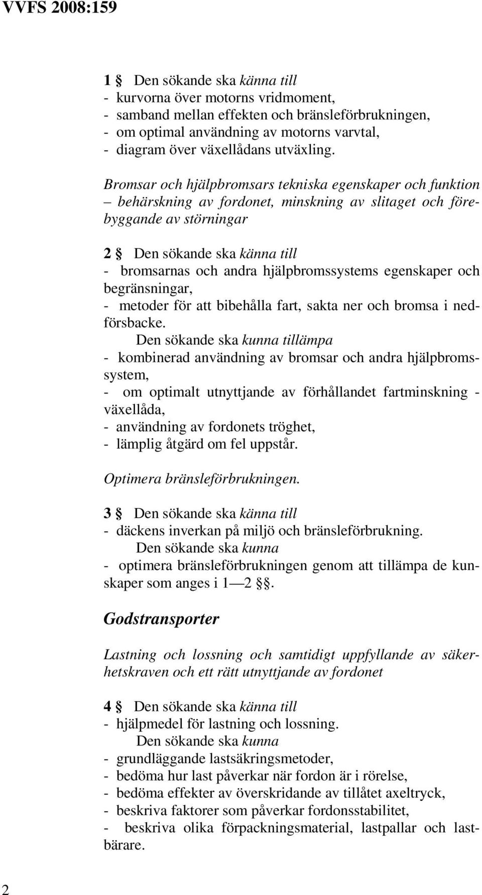 hjälpbromssystems egenskaper och begränsningar, - metoder för att bibehålla fart, sakta ner och bromsa i nedförsbacke.
