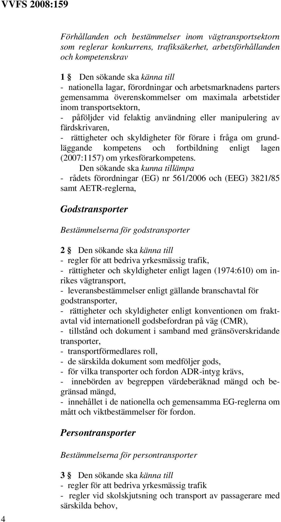skyldigheter för förare i fråga om grundläggande kompetens och fortbildning enligt lagen (2007:1157) om yrkesförarkompetens.