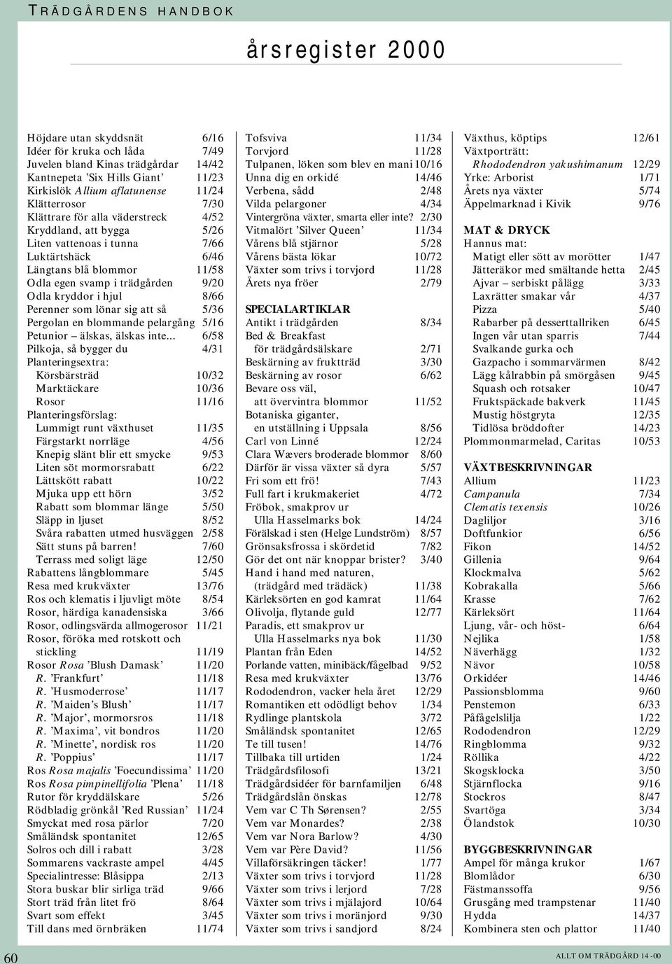 att så 5/36 Pergolan en blommande pelargång 5/16 Petunior älskas, älskas inte.