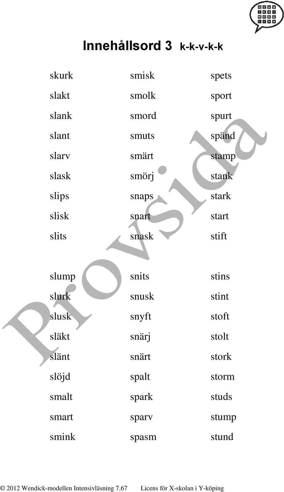 slits snask stift slump snits stins slurk snusk stint slusk snyft stoft släkt snärj
