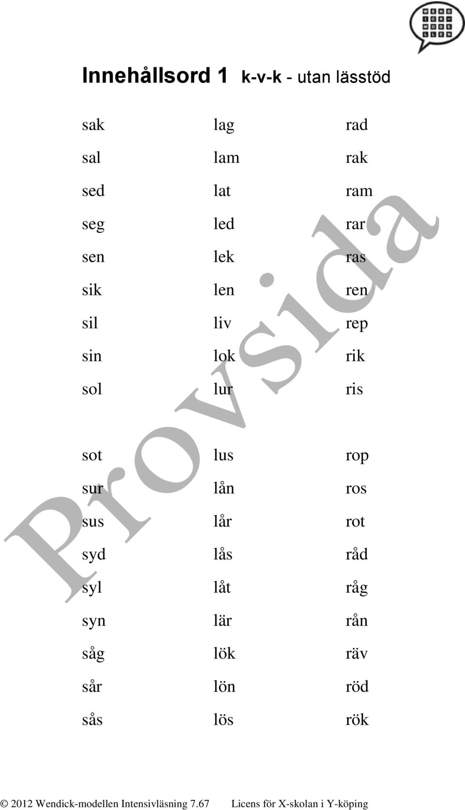 sin lok rik sol lur ris sot lus rop sur lån ros sus lår rot