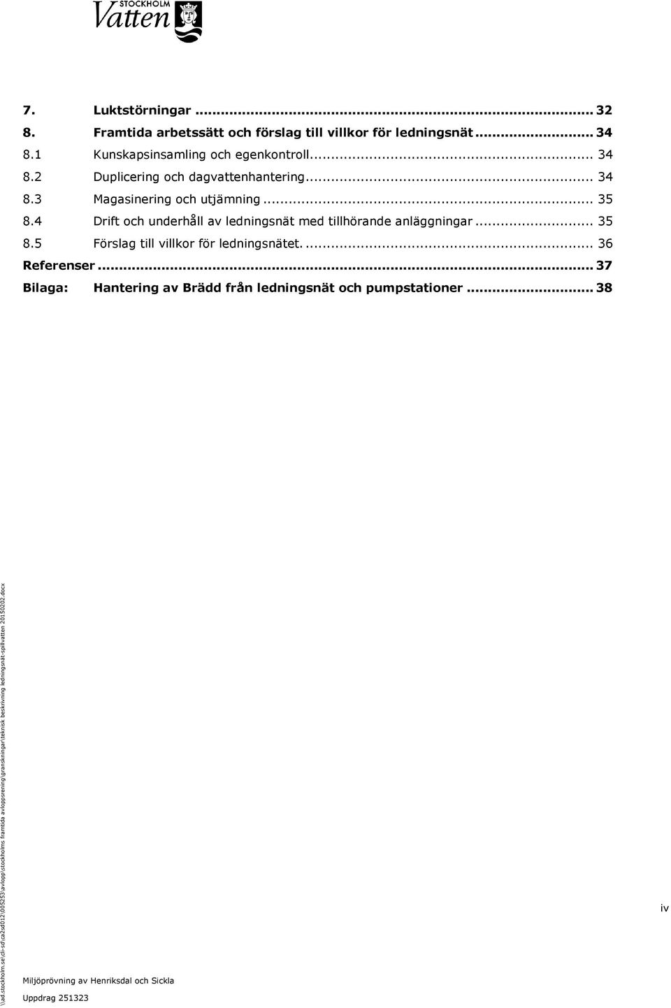 .. 35 8.4 Drift och underhåll av ledningsnät med tillhörande anläggningar... 35 8.5 Förslag till villkor för ledningsnätet.