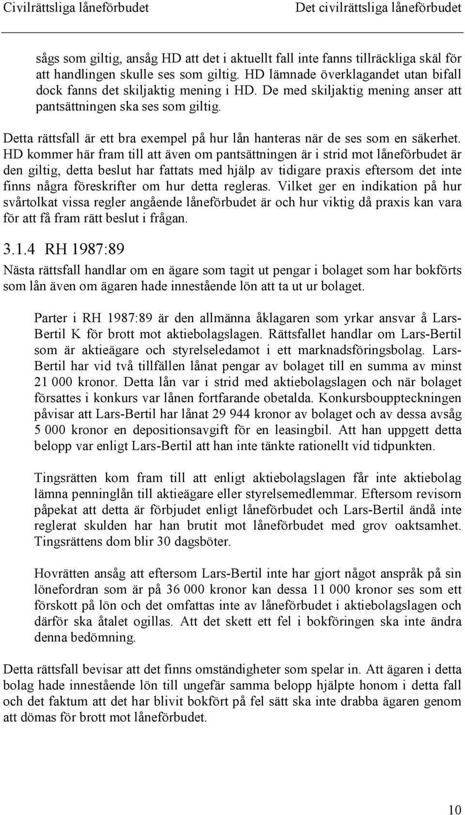 Detta rättsfall är ett bra exempel på hur lån hanteras när de ses som en säkerhet.