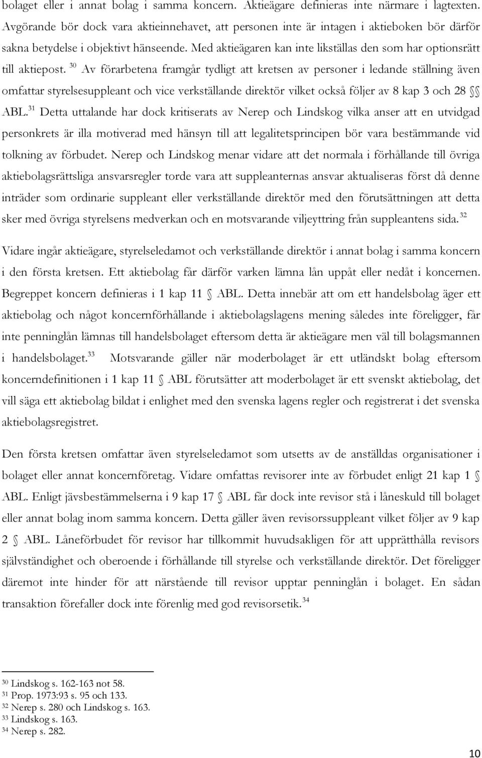 Med aktieägaren kan inte likställas den som har optionsrätt till aktiepost.