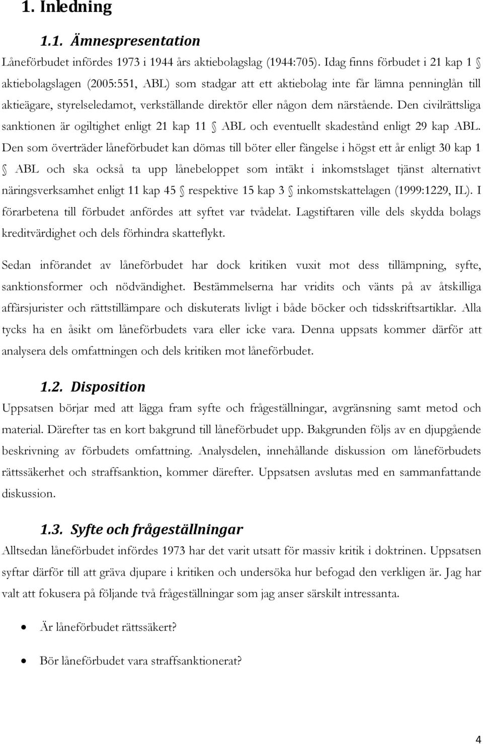 närstående. Den civilrättsliga sanktionen är ogiltighet enligt 21 kap 11 ABL och eventuellt skadestånd enligt 29 kap ABL.