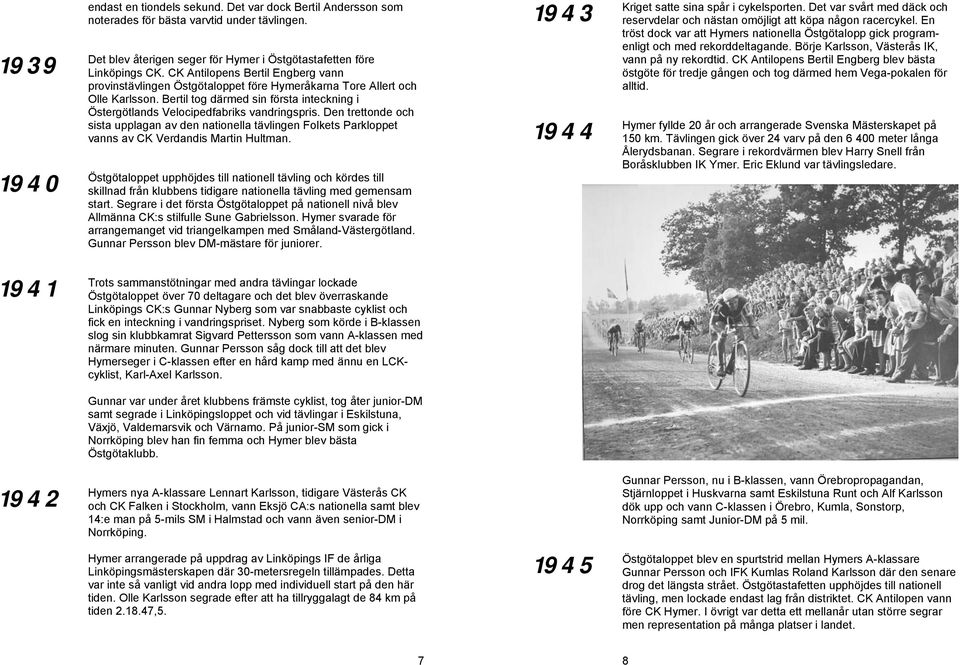 Den trettonde och sista upplagan av den nationella tävlingen Folkets Parkloppet vanns av CK Verdandis Martin Hultman.