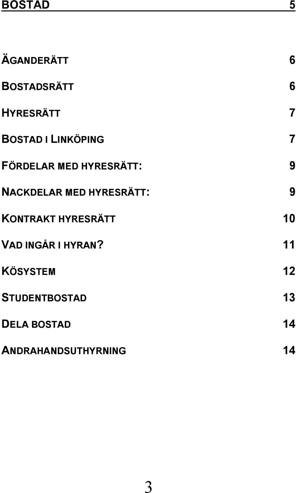 HYRESRÄTT: 9 KONTRAKT HYRESRÄTT 10 VAD INGÅR I HYRAN?