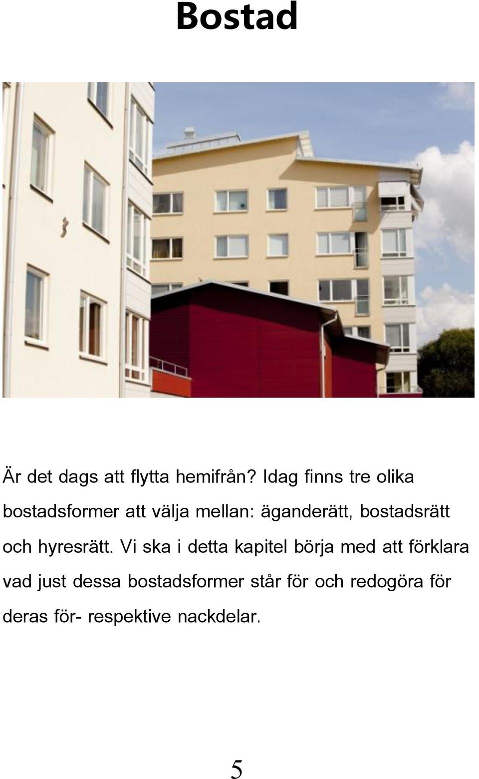 bostadsrätt och hyresrätt.