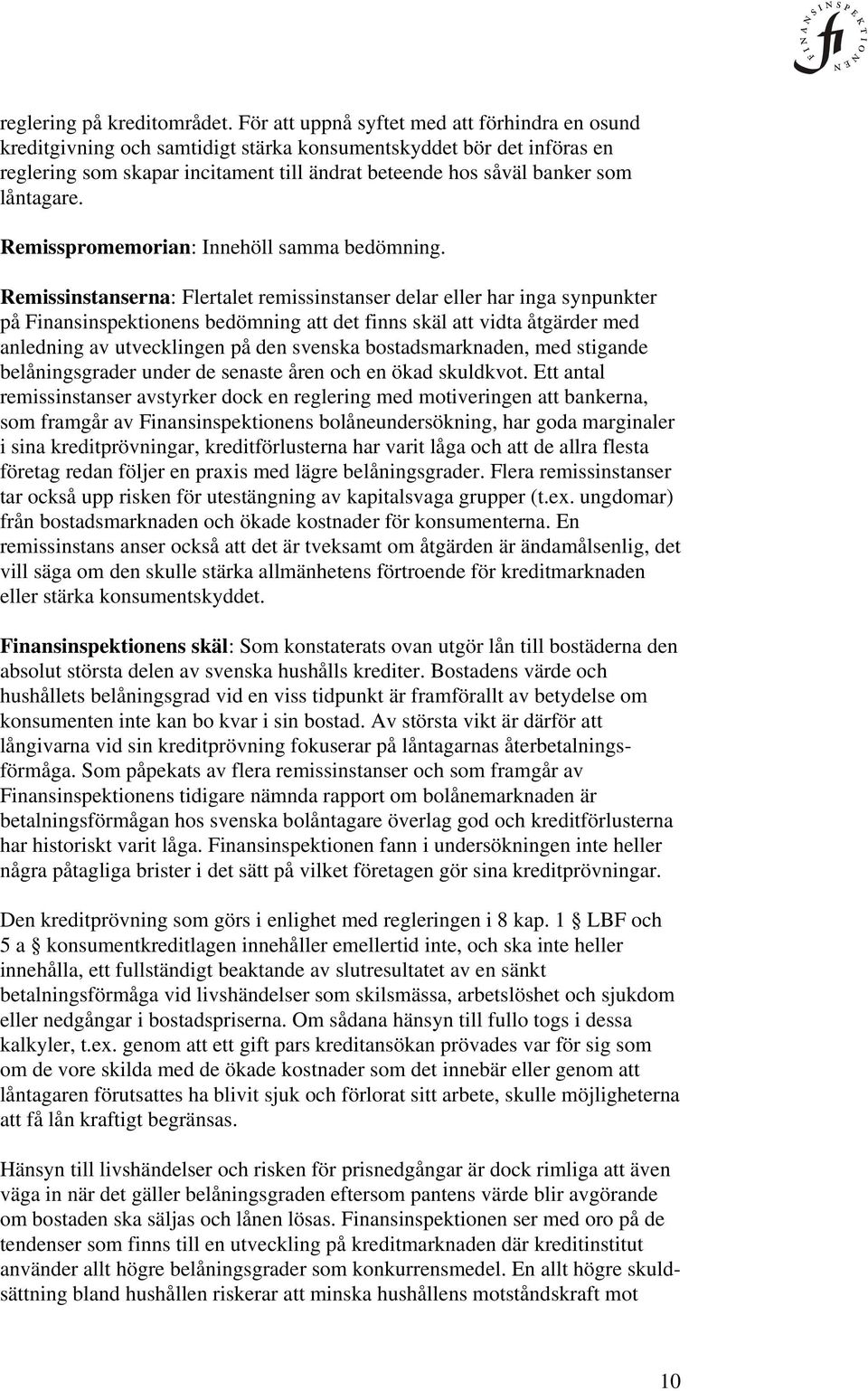 låntagare. Remisspromemorian: Innehöll samma bedömning.