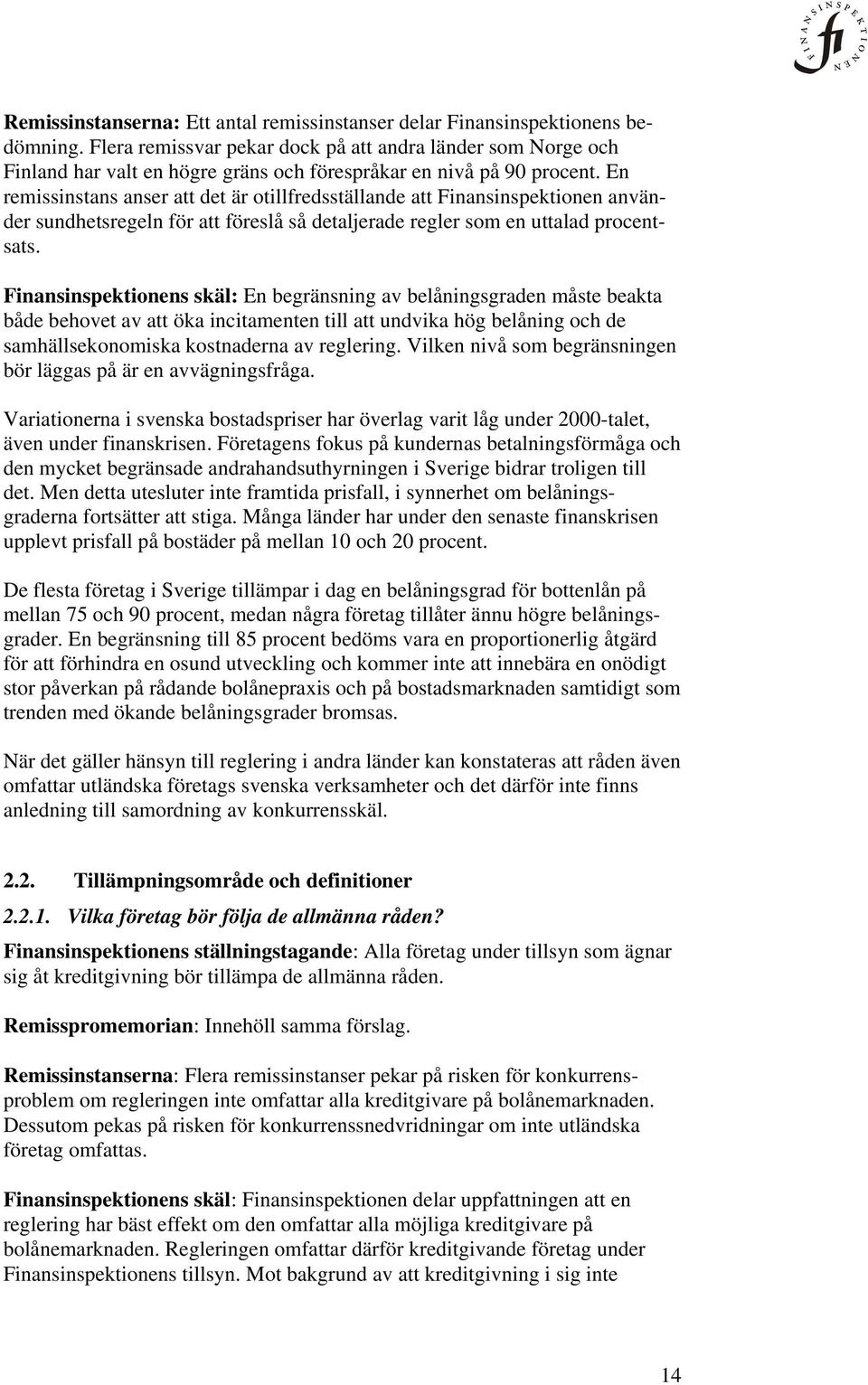 En remissinstans anser att det är otillfredsställande att Finansinspektionen använder sundhetsregeln för att föreslå så detaljerade regler som en uttalad procentsats.