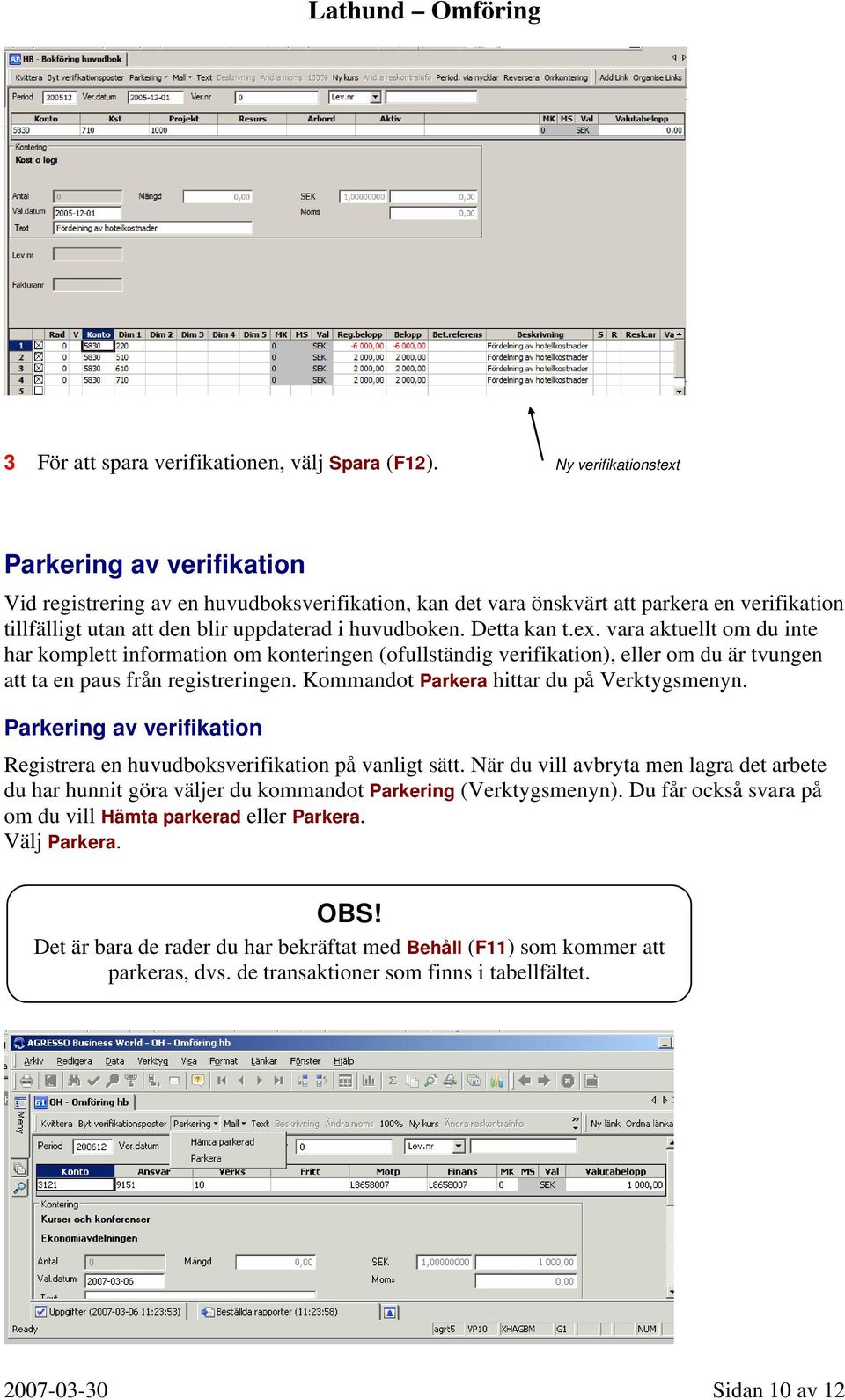 Detta kan t.ex. vara aktuellt om du inte har komplett information om konteringen (ofullständig verifikation), eller om du är tvungen att ta en paus från registreringen.