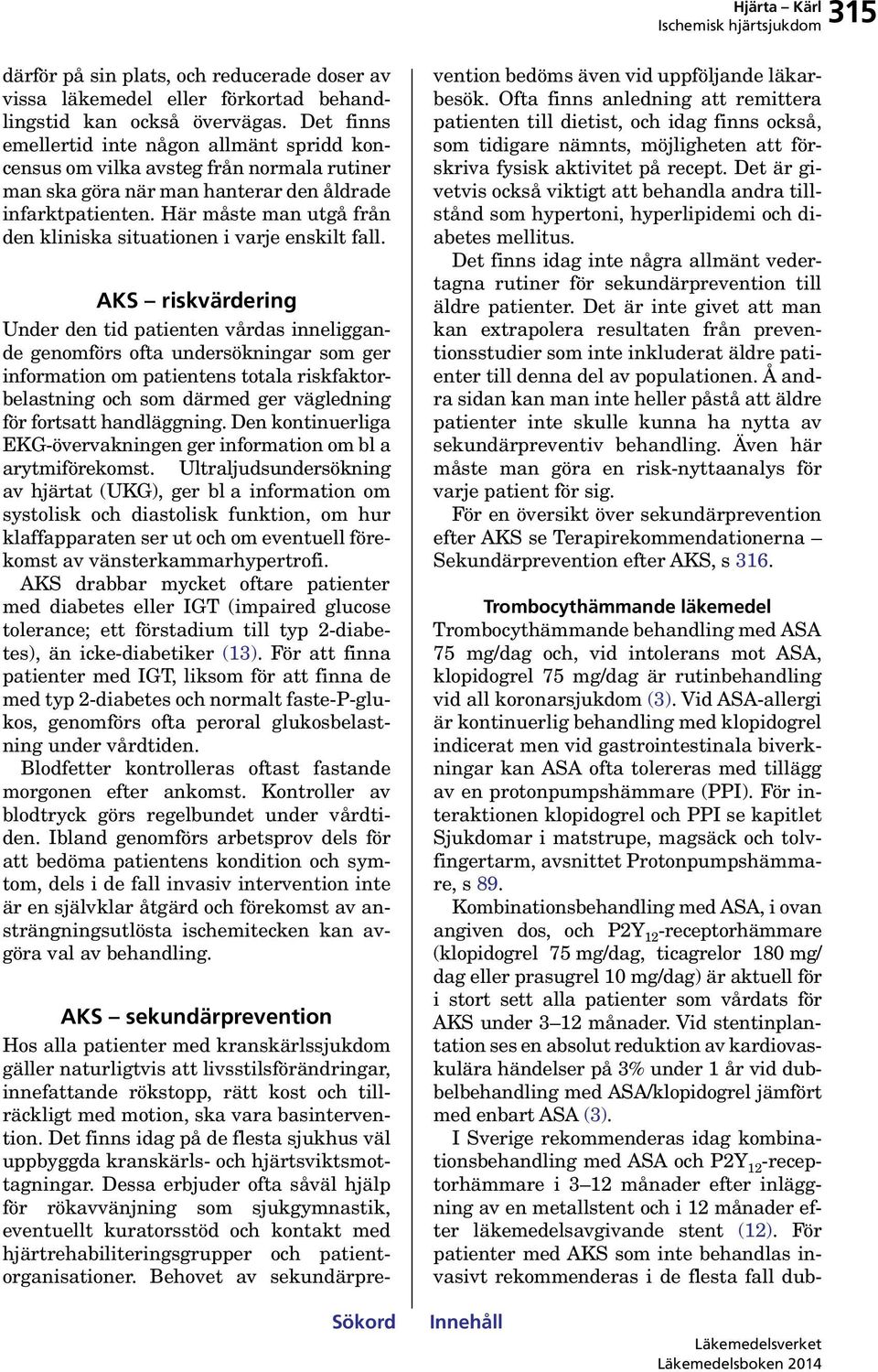 Här måste man utgå från den kliniska situationen i varje enskilt fall.