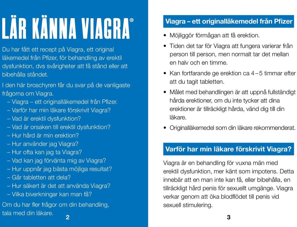 Vad är orsaken till erektil dysfunktion? Hur hård är min erektion? Hur använder jag Viagra? Hur ofta kan jag ta Viagra? Vad kan jag förvänta mig av Viagra? Hur uppnår jag bästa möjliga resultat?