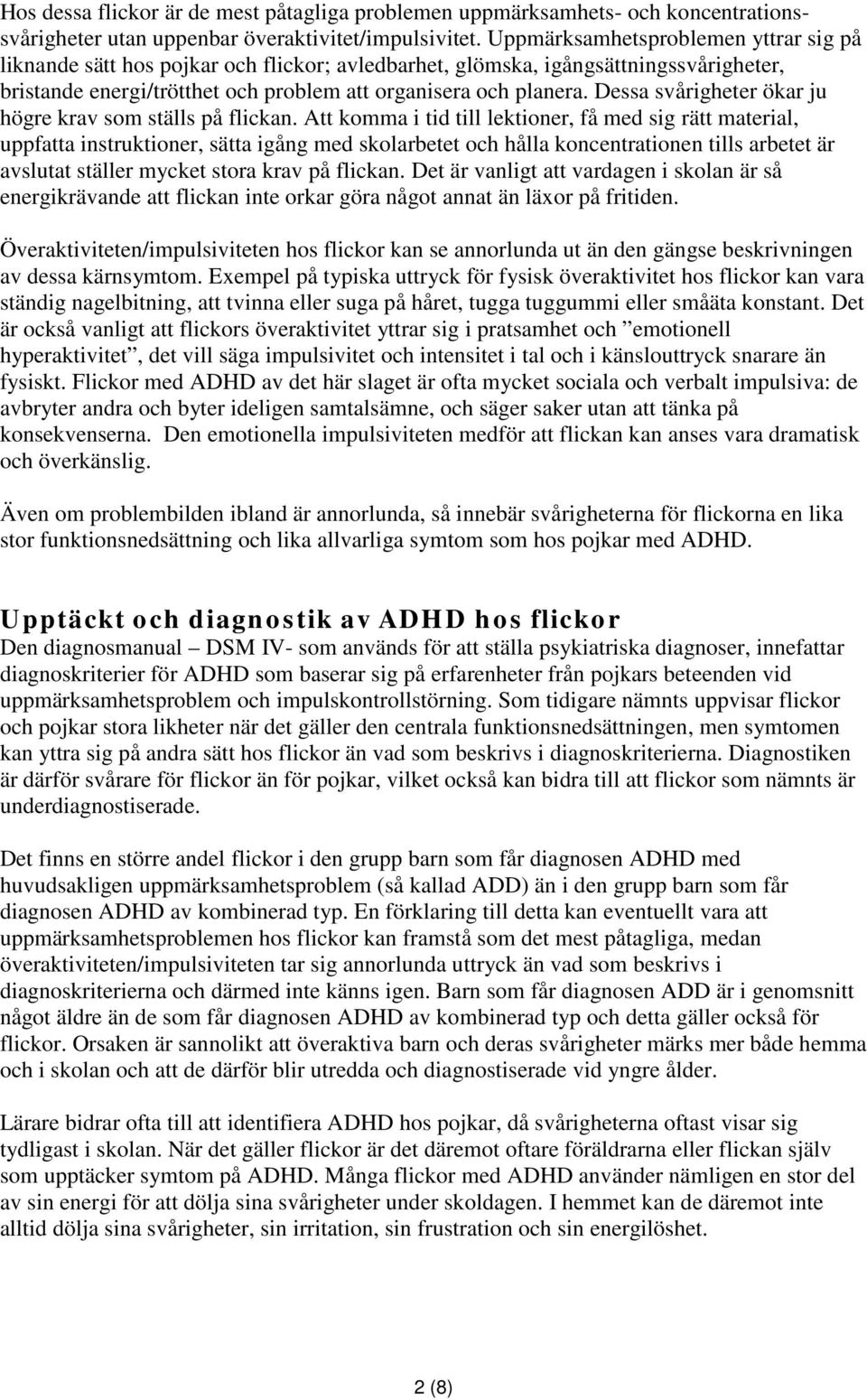 Dessa svårigheter ökar ju högre krav som ställs på flickan.