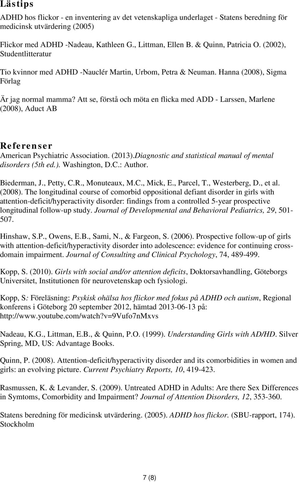 Att se, förstå och möta en flicka med ADD - Larssen, Marlene (2008), Aduct AB Referenser American Psychiatric Association. (2013).Diagnostic and statistical manual of mental disorders (5th ed.). Washington, D.