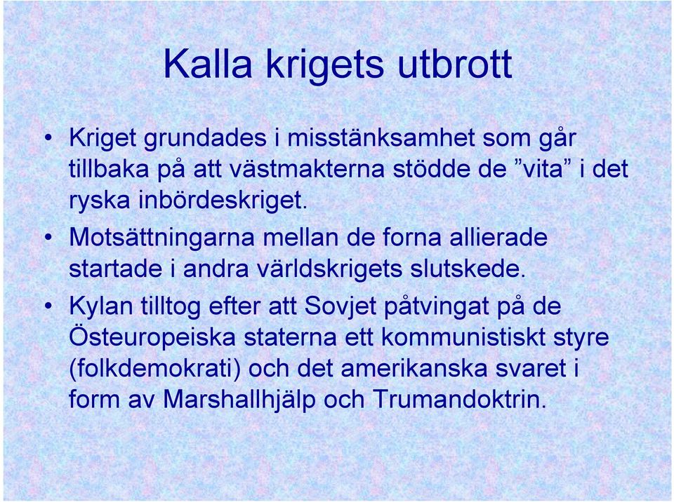 Motsättningarna mellan de forna allierade startade i andra världskrigets slutskede.