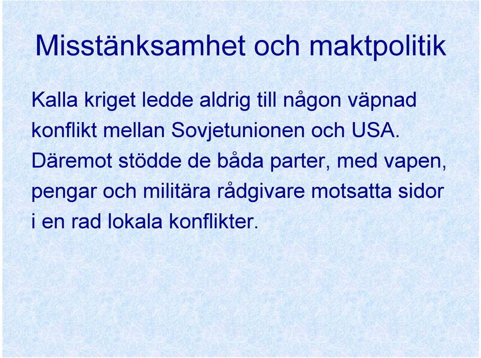 Däremot stödde de båda parter, med vapen, pengar och