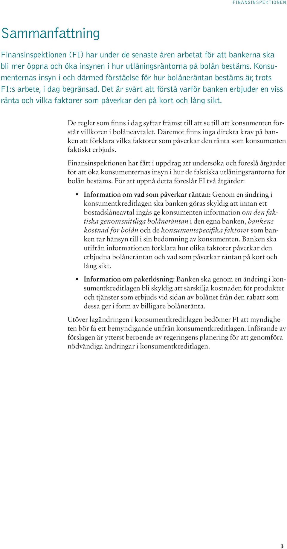 Det är svårt att förstå varför banken erbjuder en viss ränta och vilka faktorer som påverkar den på kort och lång sikt.