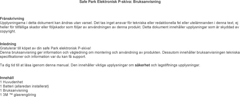 Detta dokument innehåller upplysningar som är skyddad av copyright. Inledning Gratulerar till köpet av din safe Park elektronisk P-skiva!