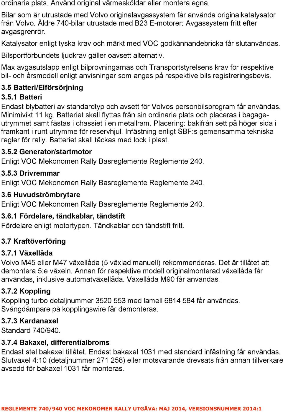 Bilsportförbundets ljudkrav gäller oavsett alternativ.