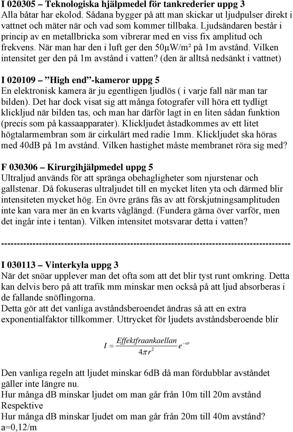 Vilken intensitet ger den på 1m avstånd i vatten?