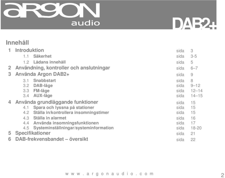 3 FM-läge sida 12 14 3.4 AUX-läge sida 14 15 4 Använda grundläggande funktioner sida 15 4.1 Spara och lyssna på stationer sida 15 4.