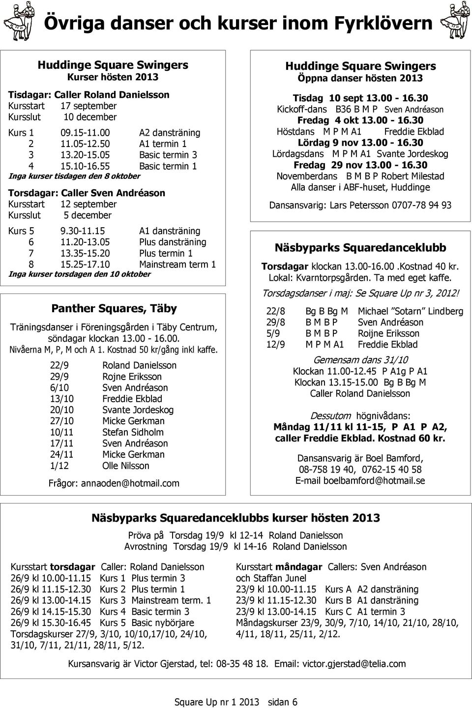 15 A1 dansträning 6 11.20-13.05 Plus dansträning 7 13.35-15.20 Plus termin 1 8 15.25-17.