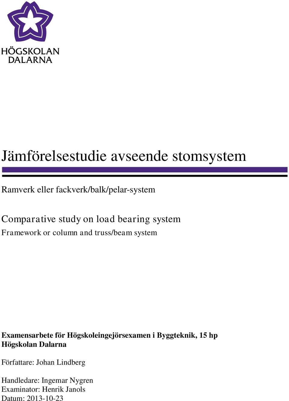 Examensarbete för Högskoleingejörsexamen i Byggteknik, 15 hp Högskolan Dalarna