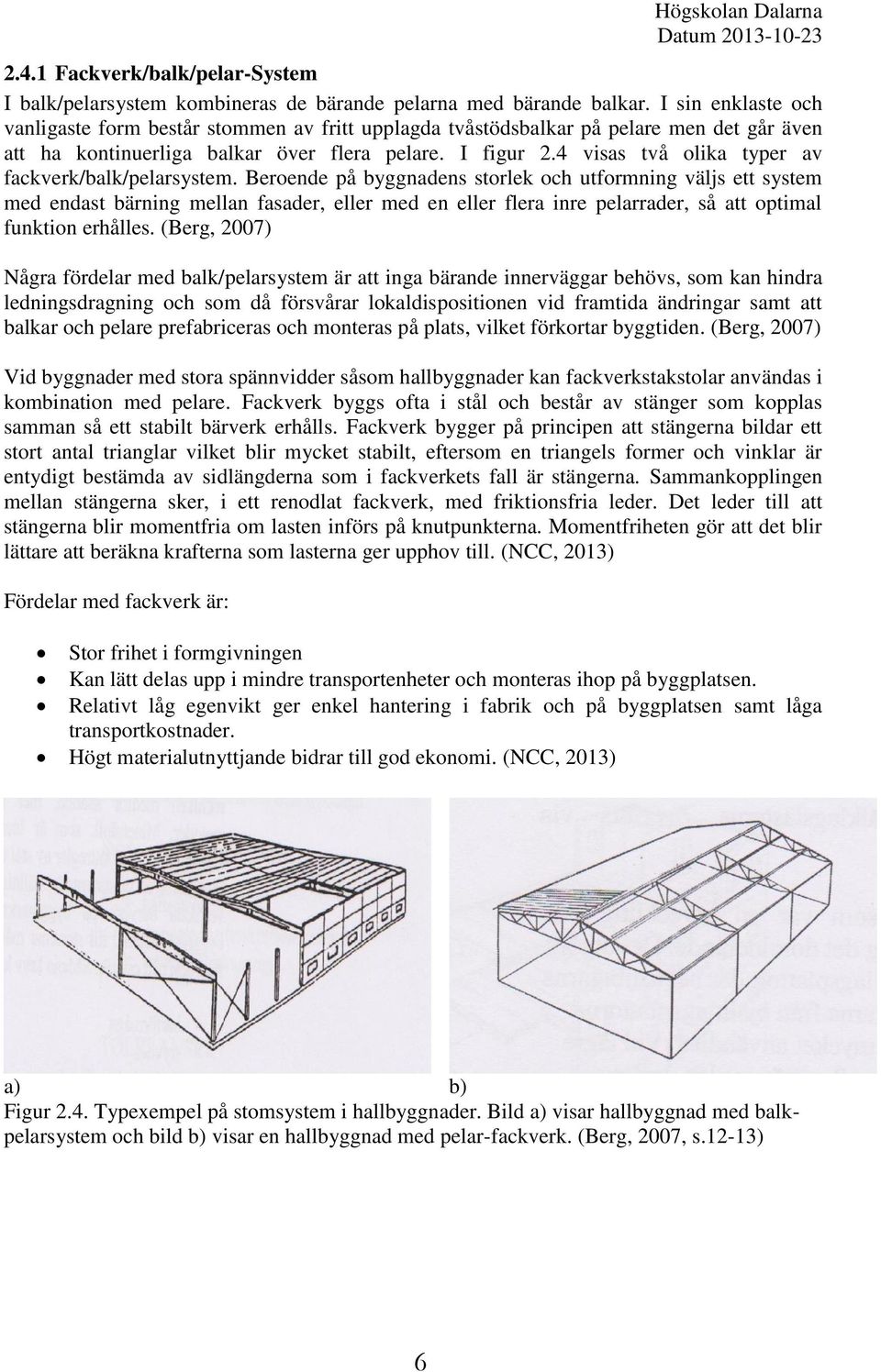 4 visas två olika typer av fackverk/balk/pelarsystem.