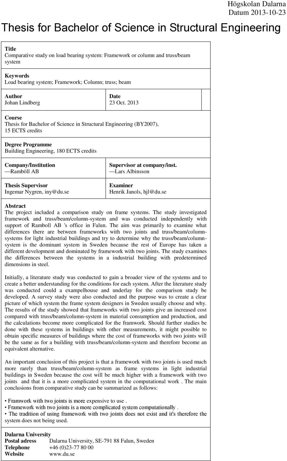 2013 Course Thesis for Bachelor of Science in Structural Engineering (BY2007), 15 ECTS credits Degree Programme Building Engineering, 180 ECTS credits Company/Institution Ramböll AB Thesis Supervisor