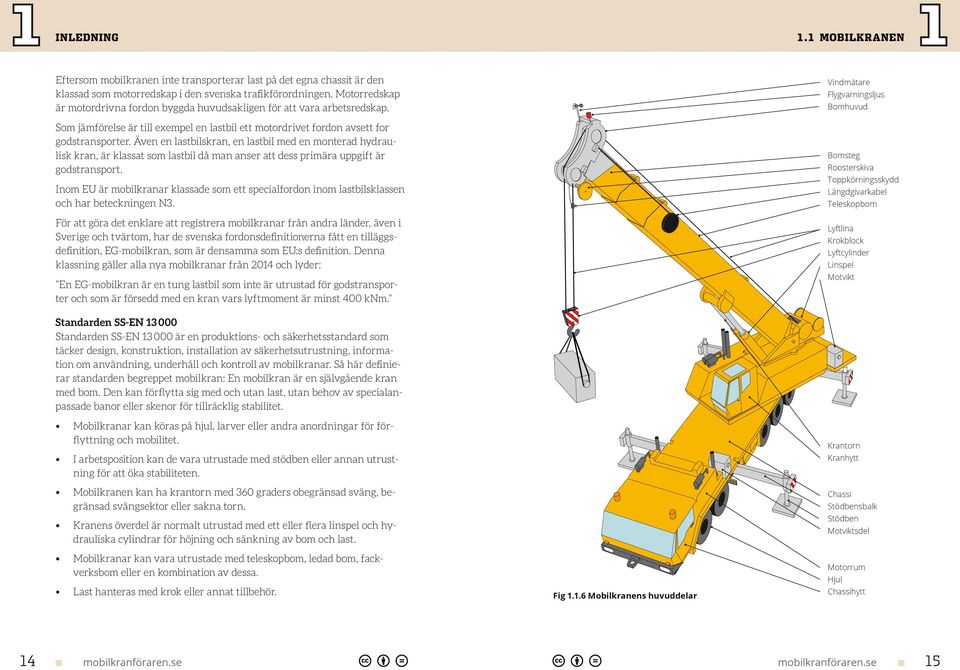 Även en lastbilskran, en lastbil med en monterad hydraulisk kran, är klassat som lastbil då man anser att dess primära uppgift är godstransport.