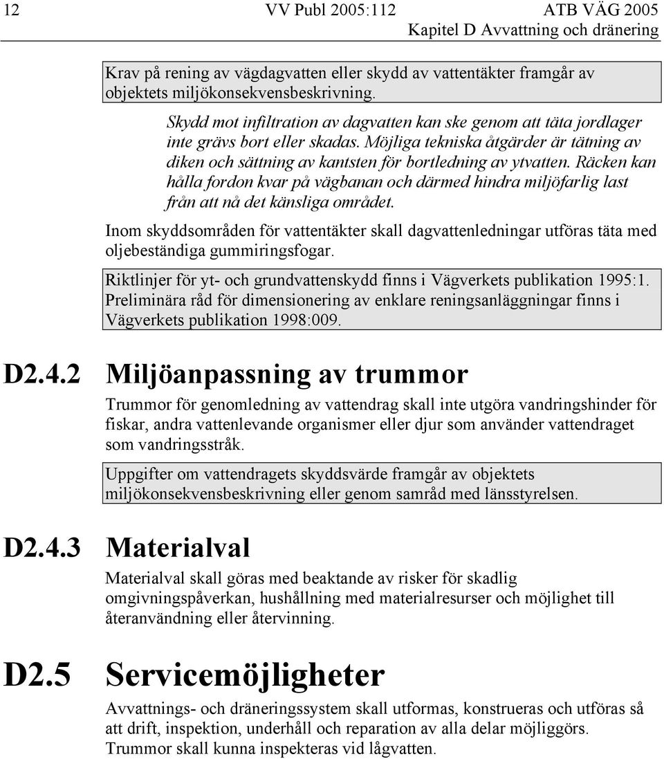 Räcken kan hålla fordon kvar på vägbanan och därmed hindra miljöfarlig last från att nå det känsliga området.
