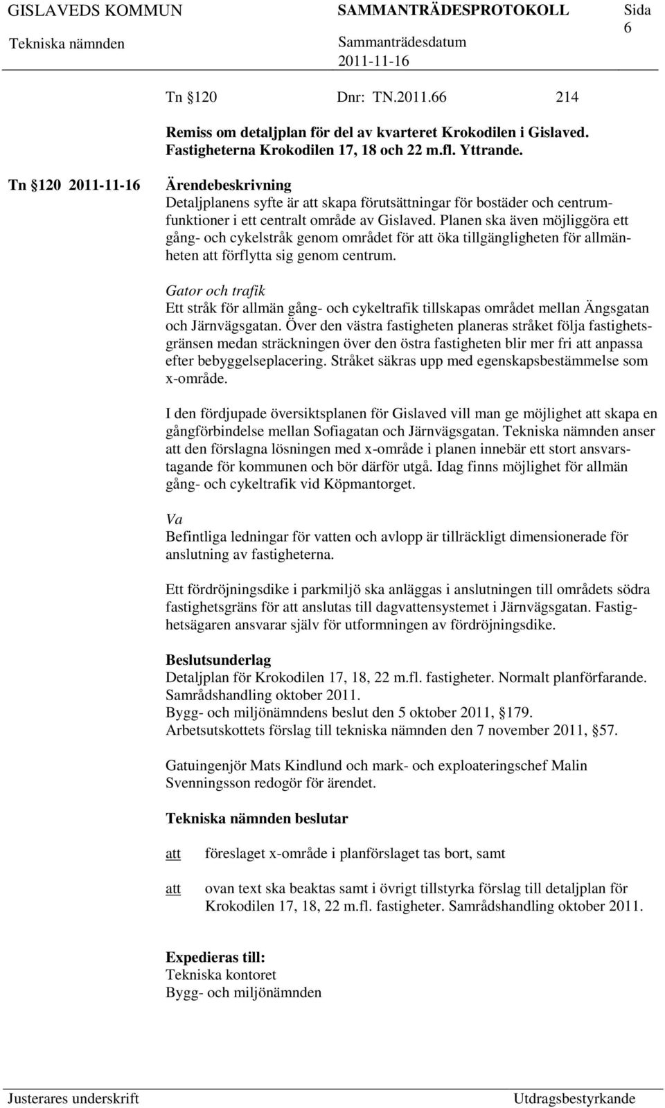 Planen ska även möjliggöra ett gång- och cykelstråk genom området för öka tillgängligheten för allmänheten förflytta sig genom centrum.